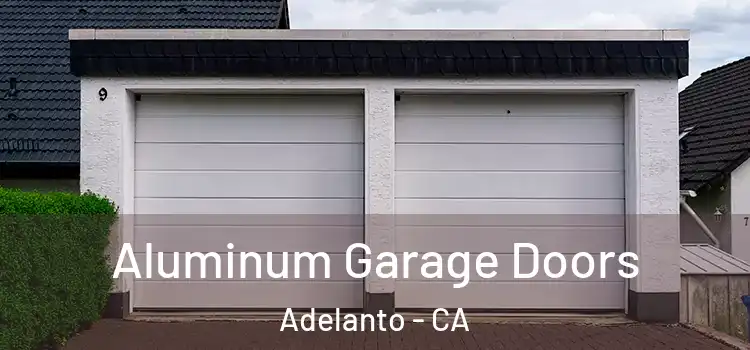  Aluminum Garage Doors Adelanto - CA