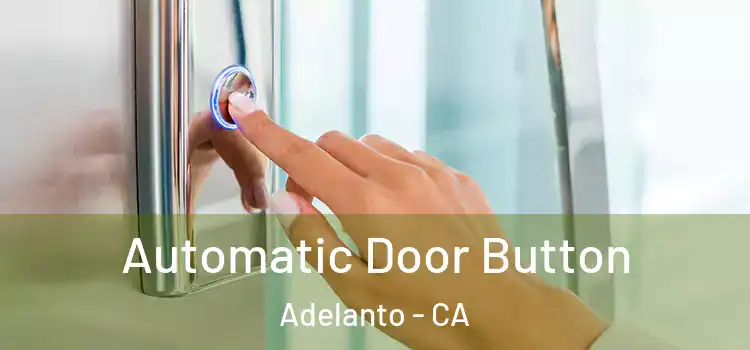  Automatic Door Button Adelanto - CA