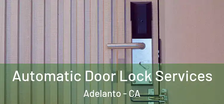  Automatic Door Lock Services Adelanto - CA