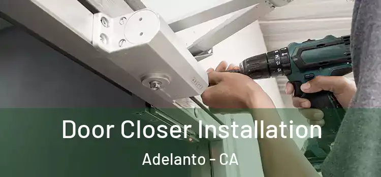 Door Closer Installation Adelanto - CA