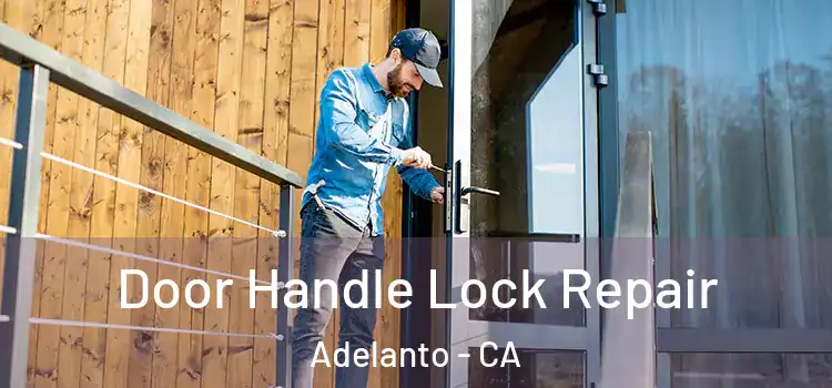 Door Handle Lock Repair Adelanto - CA