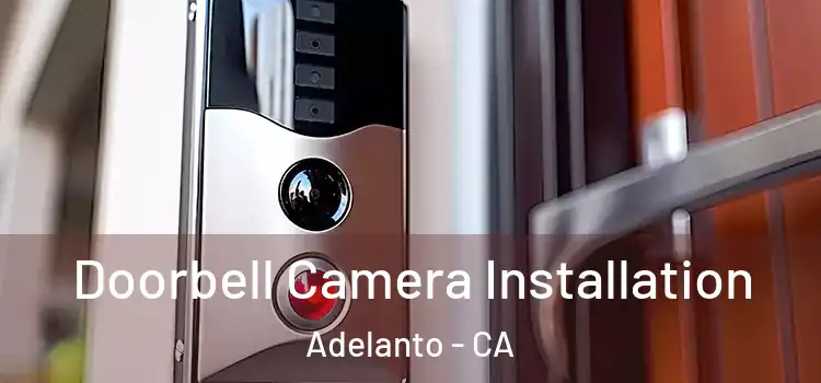  Doorbell Camera Installation Adelanto - CA