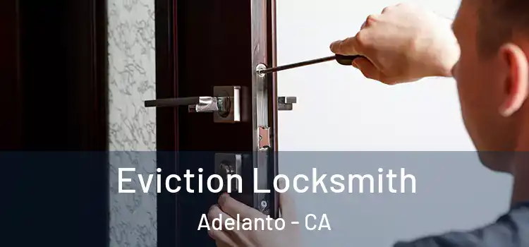  Eviction Locksmith Adelanto - CA