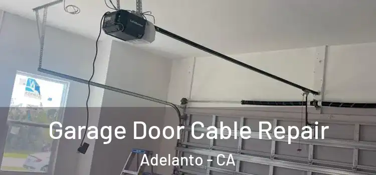  Garage Door Cable Repair Adelanto - CA