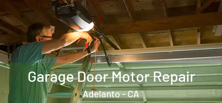  Garage Door Motor Repair Adelanto - CA