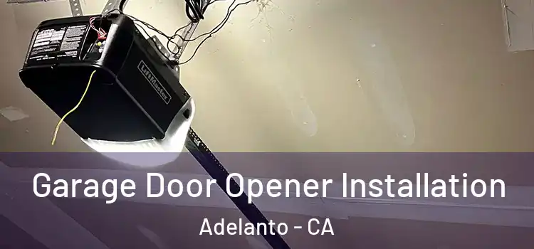  Garage Door Opener Installation Adelanto - CA