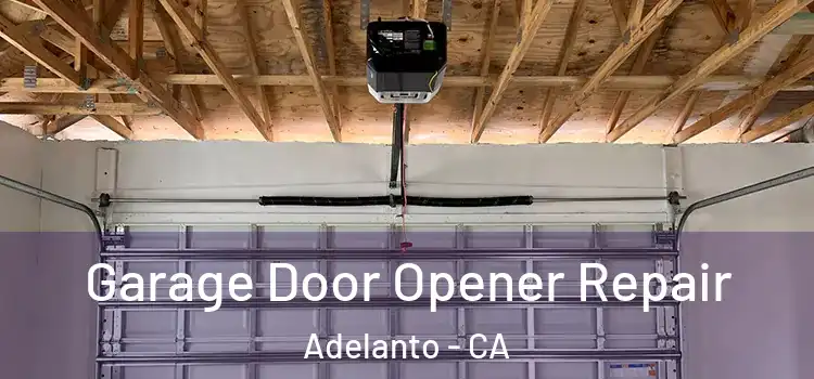  Garage Door Opener Repair Adelanto - CA