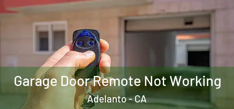  Garage Door Remote Not Working Adelanto - CA