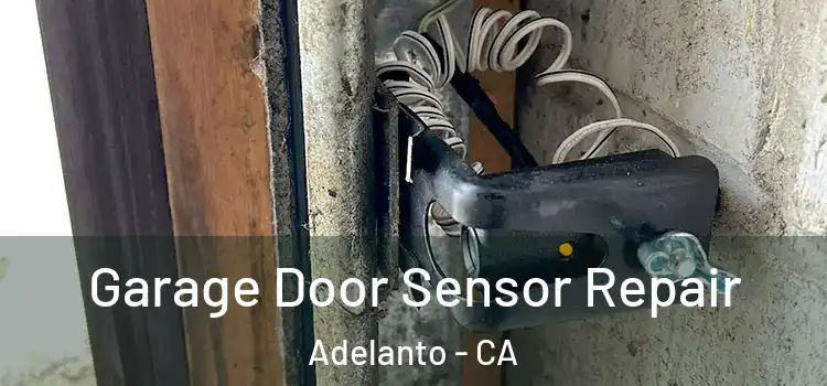 Garage Door Sensor Repair Adelanto - CA