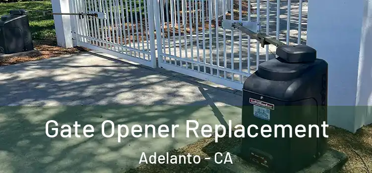 Gate Opener Replacement Adelanto - CA