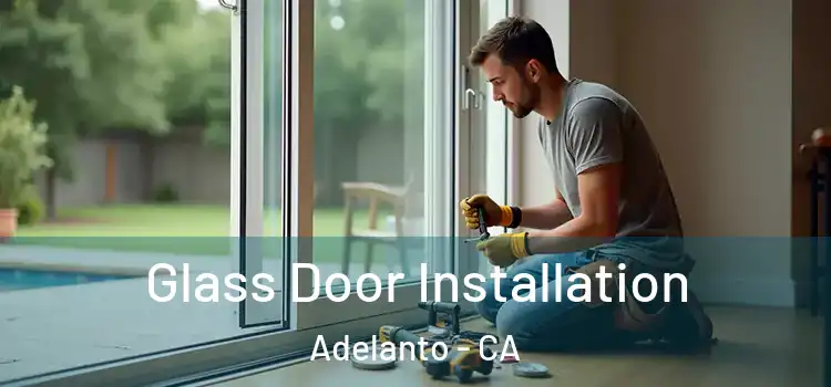 Glass Door Installation Adelanto - CA