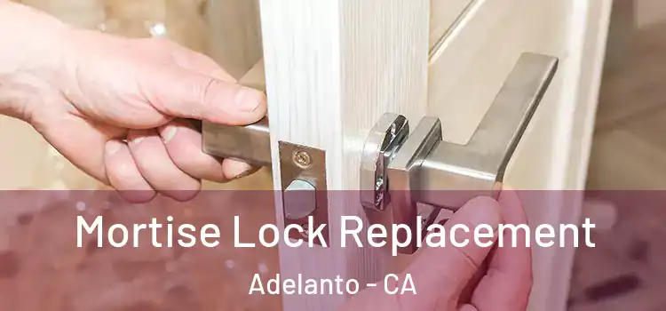 Mortise Lock Replacement Adelanto - CA