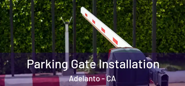  Parking Gate Installation Adelanto - CA