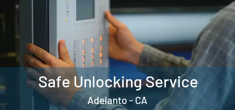 Safe Unlocking Service Adelanto - CA