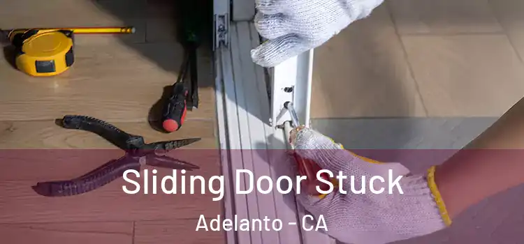  Sliding Door Stuck Adelanto - CA